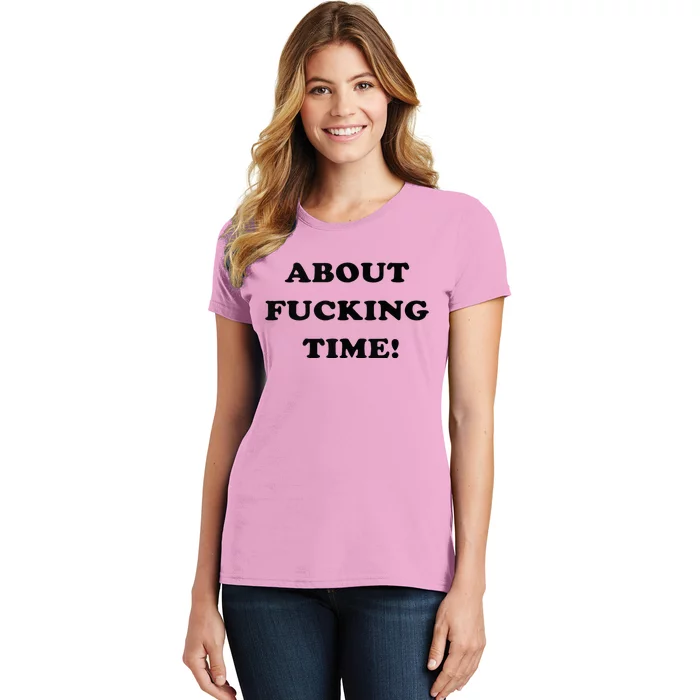 About Fucking Time Joke Women's T-Shirt