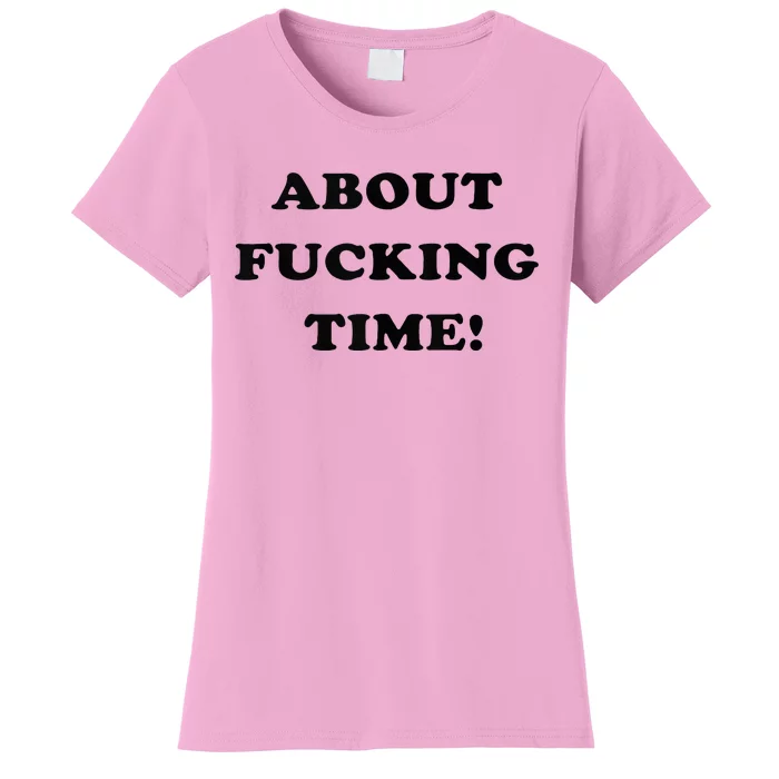 About Fucking Time Joke Women's T-Shirt