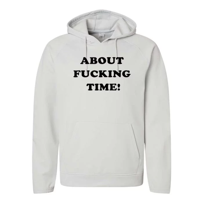 About Fucking Time Joke Performance Fleece Hoodie