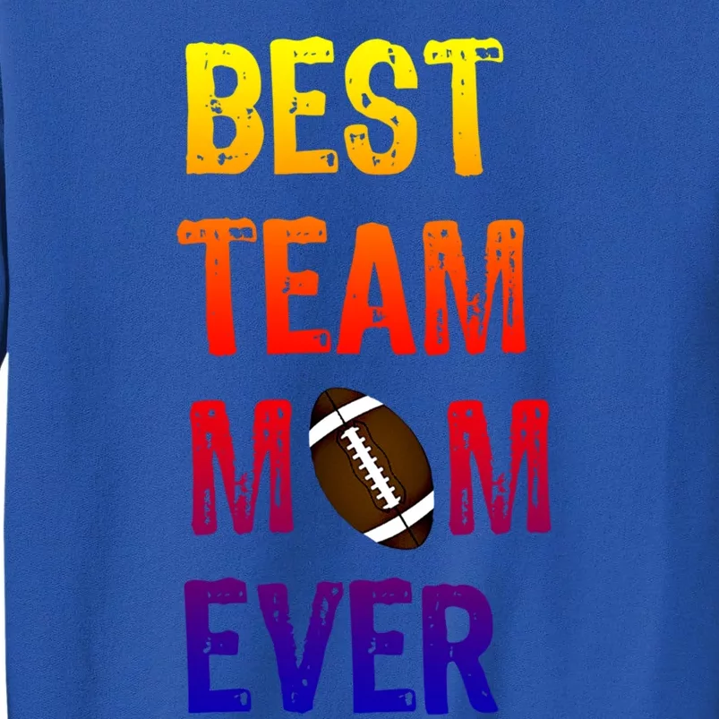 Awesome Football Team Mom Cool Gift Best Team Mom Ever Gift Tall Sweatshirt