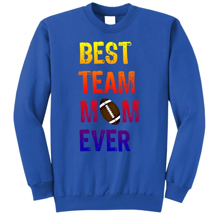 Awesome Football Team Mom Cool Gift Best Team Mom Ever Gift Tall Sweatshirt