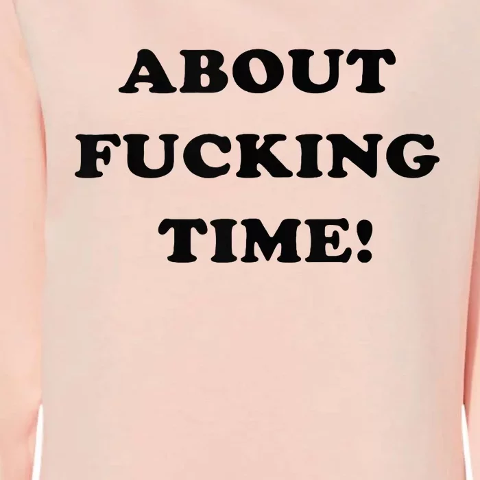 About Fucking Time Joke Womens California Wash Sweatshirt