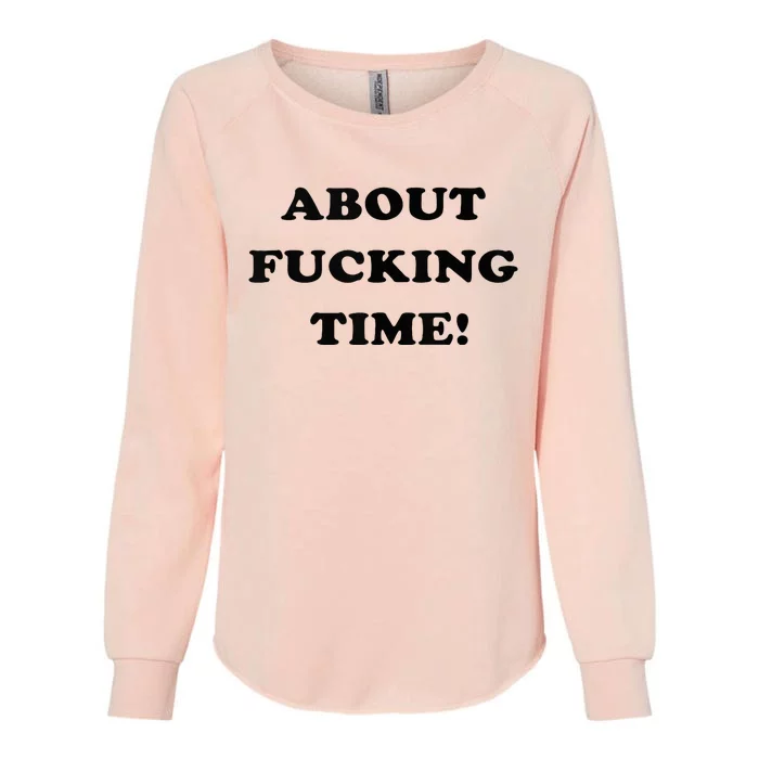 About Fucking Time Joke Womens California Wash Sweatshirt