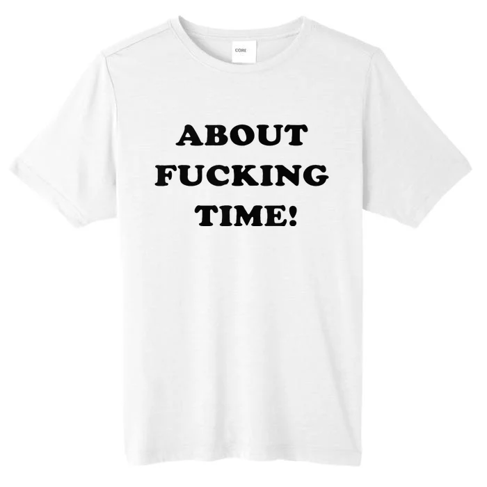 About Fucking Time Joke ChromaSoft Performance T-Shirt