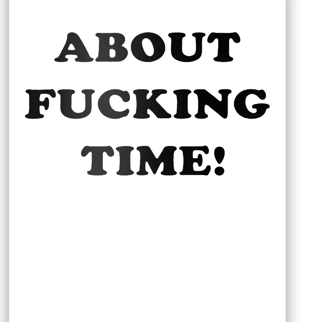 About Fucking Time Joke Poster