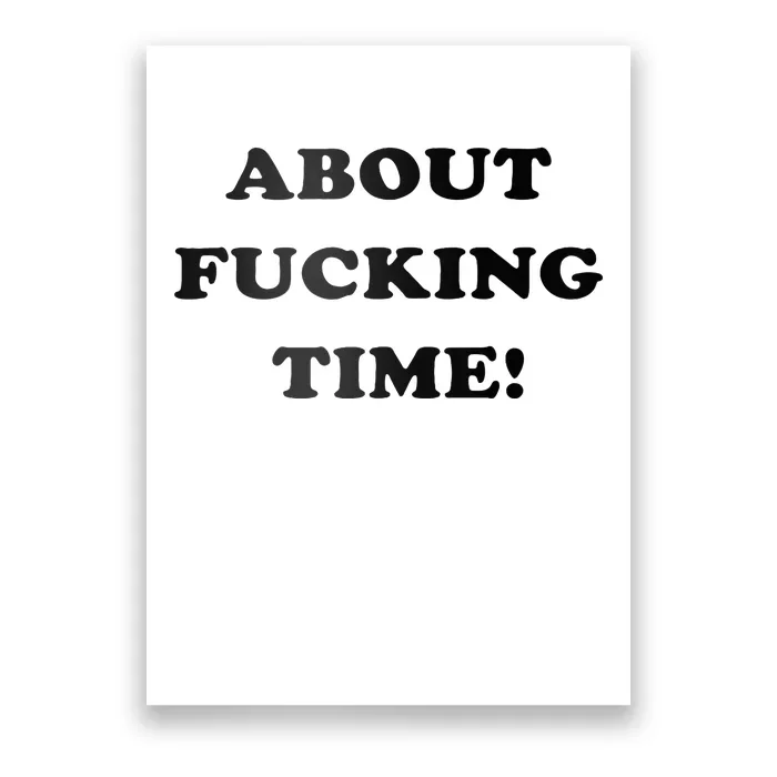 About Fucking Time Joke Poster