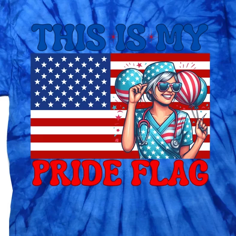 American Flag This Is My Pride Flag 2024 Nurse 4th Of July Great Gift Tie-Dye T-Shirt