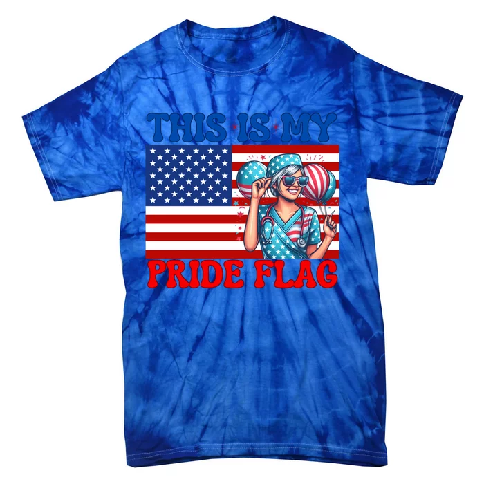 American Flag This Is My Pride Flag 2024 Nurse 4th Of July Great Gift Tie-Dye T-Shirt