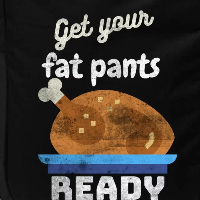 Autumn Fall Thanksgiving Turkey Get Your Fat Pants Ready Meaningful Gift Impact Tech Backpack