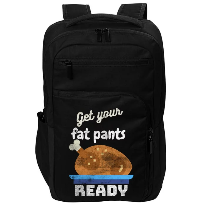 Autumn Fall Thanksgiving Turkey Get Your Fat Pants Ready Meaningful Gift Impact Tech Backpack