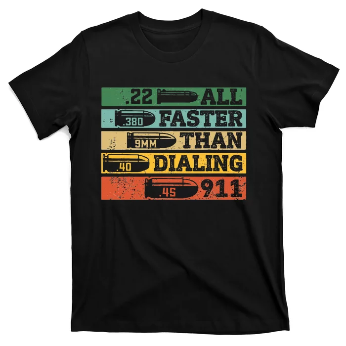 All Faster Than Dialing 911 Gun Ammo Lovers Gift Sarcastic T-Shirt