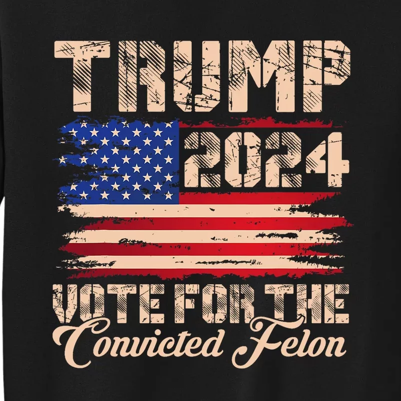 American Flag Trump 2024 IM Voting For The Convicted Felon Sweatshirt