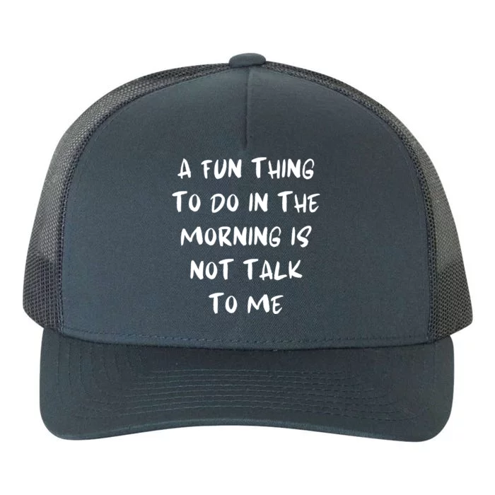 A Fun Thing To Do In The Morning Is Not Talk To Me Yupoong Adult 5-Panel Trucker Hat