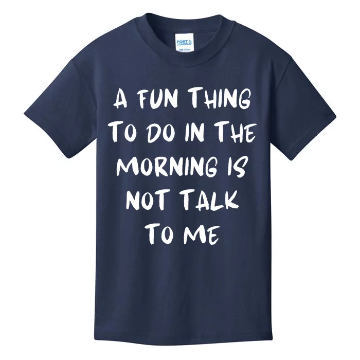 A Fun Thing To Do In The Morning Is Not Talk To Me Kids T-Shirt