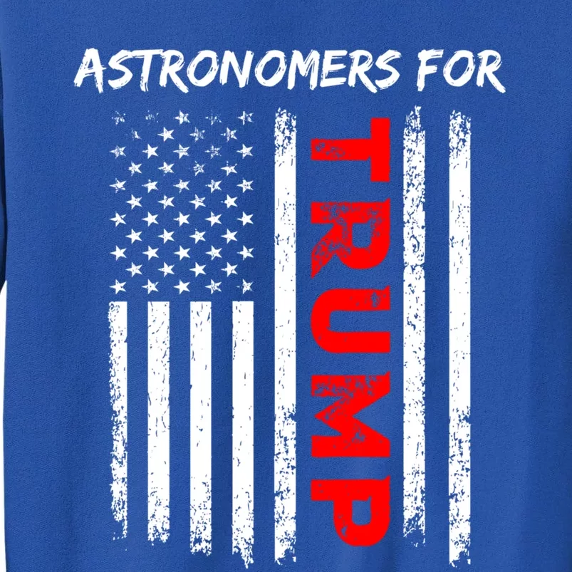 Astronomers For Trump Take America Back Cool Gift Tall Sweatshirt