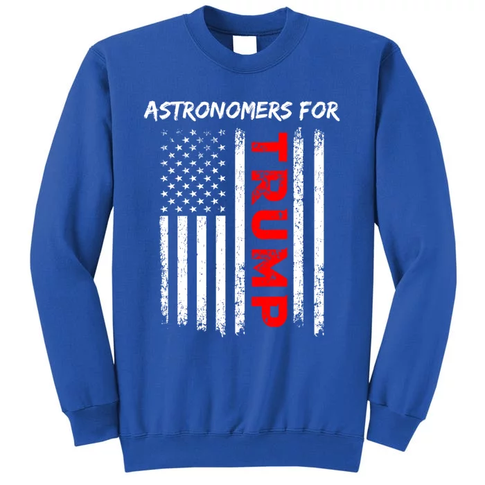 Astronomers For Trump Take America Back Cool Gift Tall Sweatshirt