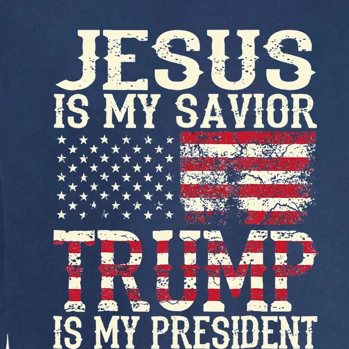 American Flag Tee Jesus Is My Savior Trump Is My President Garment-Dyed Sweatshirt