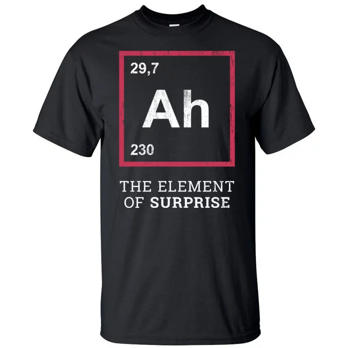 Ah Funny The Element Of Surprise Tall T-Shirt