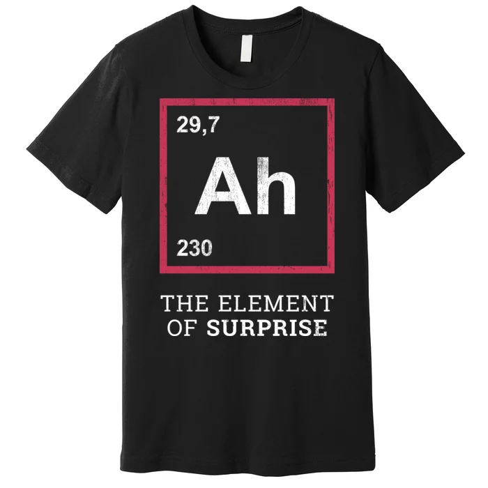 Ah Funny The Element Of Surprise Premium T-Shirt