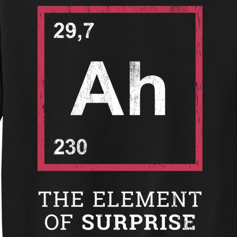 Ah Funny The Element Of Surprise Tall Sweatshirt