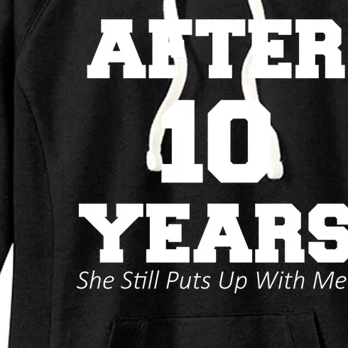 After 10 Years She Still Puts Up With Me! Anniversary Women's Fleece Hoodie