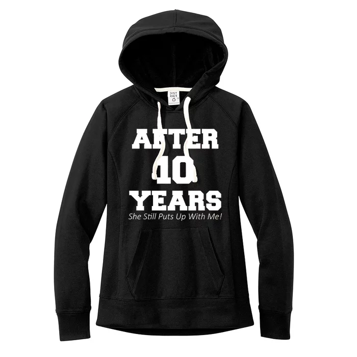 After 10 Years She Still Puts Up With Me! Anniversary Women's Fleece Hoodie