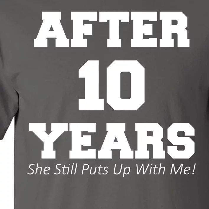 After 10 Years She Still Puts Up With Me! Anniversary Tall T-Shirt