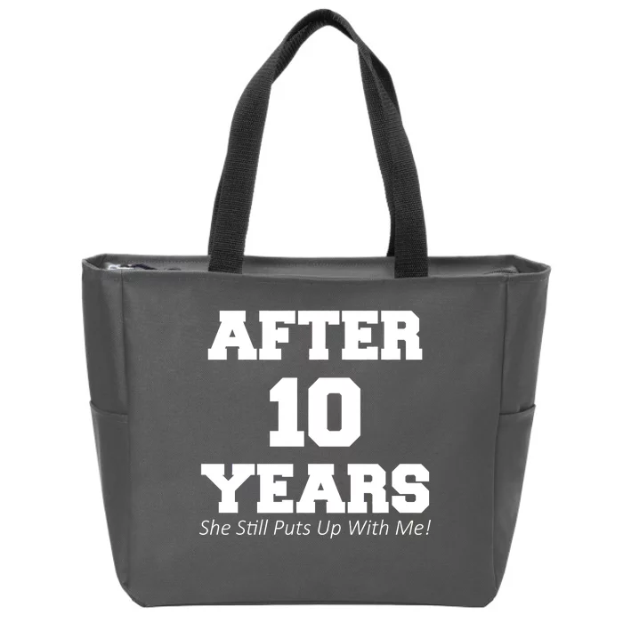 After 10 Years She Still Puts Up With Me! Anniversary Zip Tote Bag