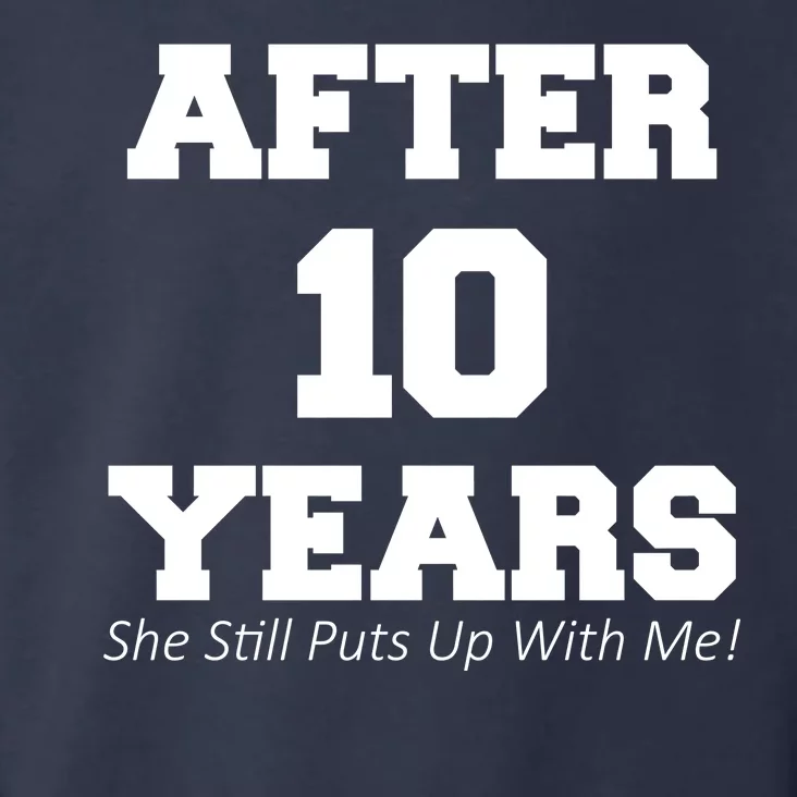 After 10 Years She Still Puts Up With Me! Anniversary Toddler Hoodie