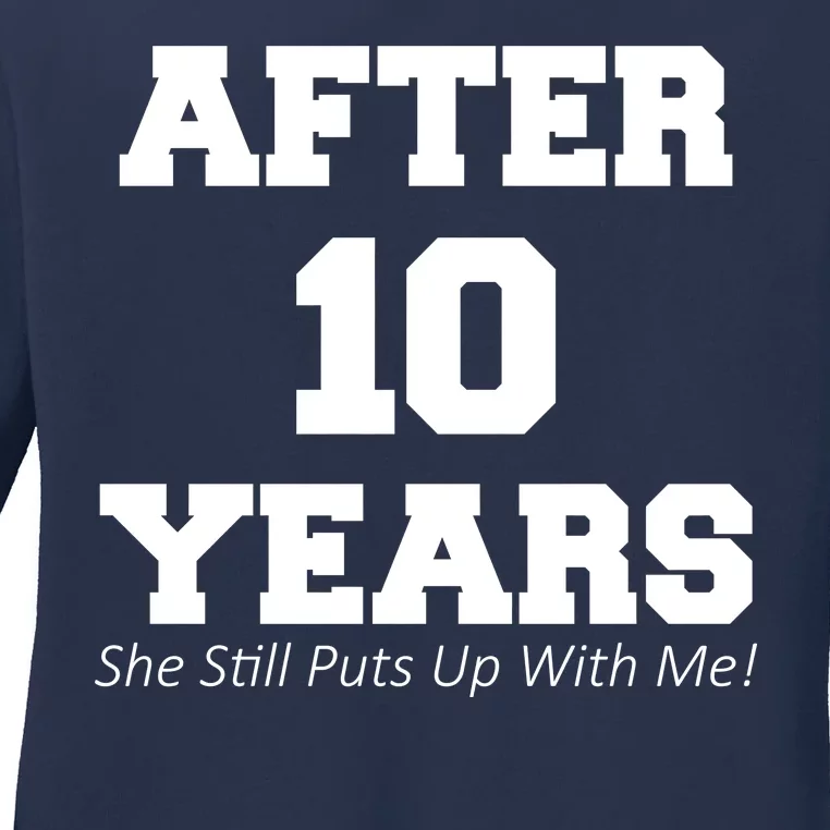 After 10 Years She Still Puts Up With Me! Anniversary Ladies Long Sleeve Shirt