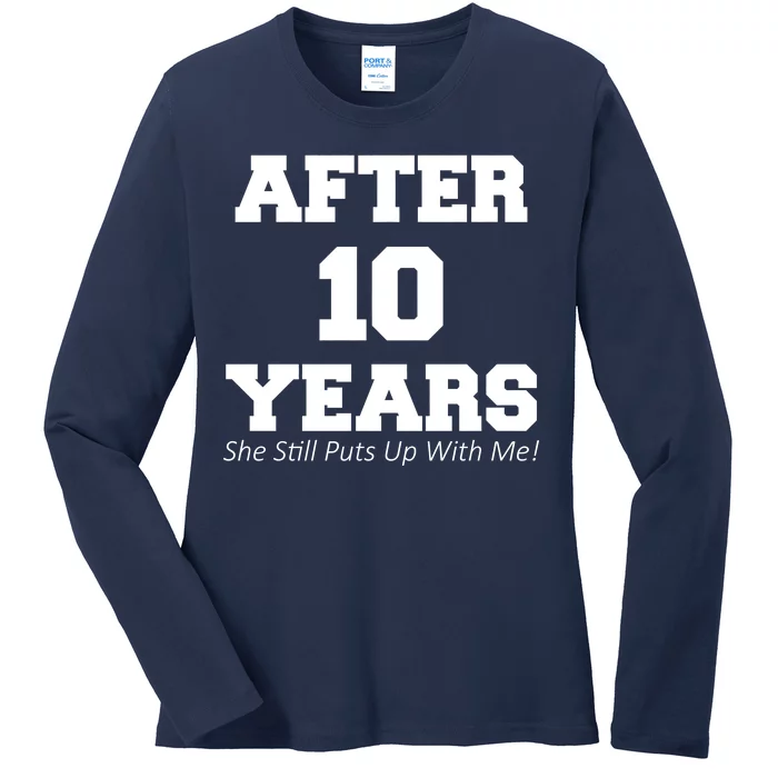 After 10 Years She Still Puts Up With Me! Anniversary Ladies Long Sleeve Shirt