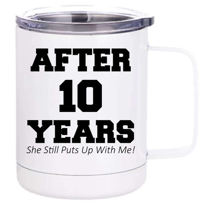 After 10 Years She Still Puts Up With Me! Anniversary Front & Back 12oz Stainless Steel Tumbler Cup