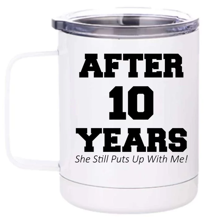 After 10 Years She Still Puts Up With Me! Anniversary Front & Back 12oz Stainless Steel Tumbler Cup