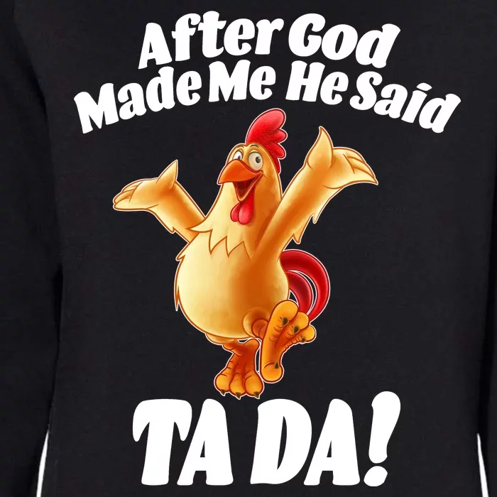 After God Made Me He Said Ta-da Funny Chicken Womens California Wash Sweatshirt