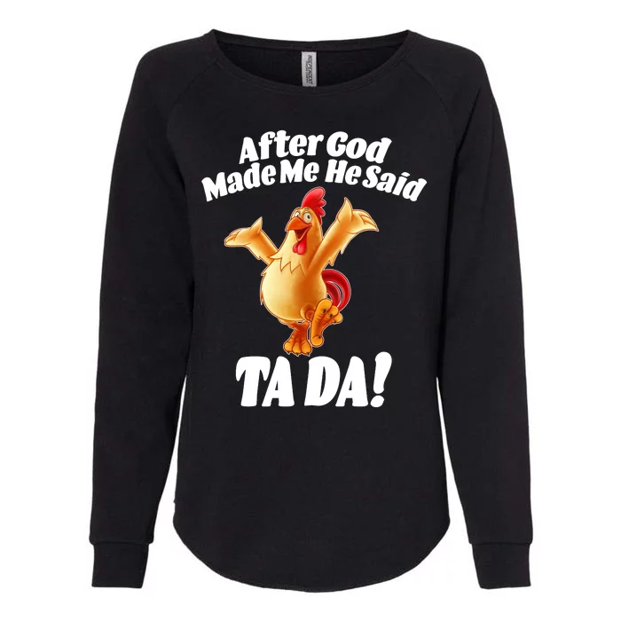 After God Made Me He Said Ta-da Funny Chicken Womens California Wash Sweatshirt