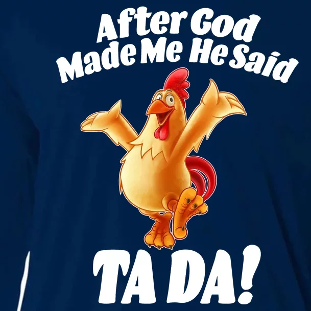 After God Made Me He Said Ta-da Funny Chicken Cooling Performance Long Sleeve Crew