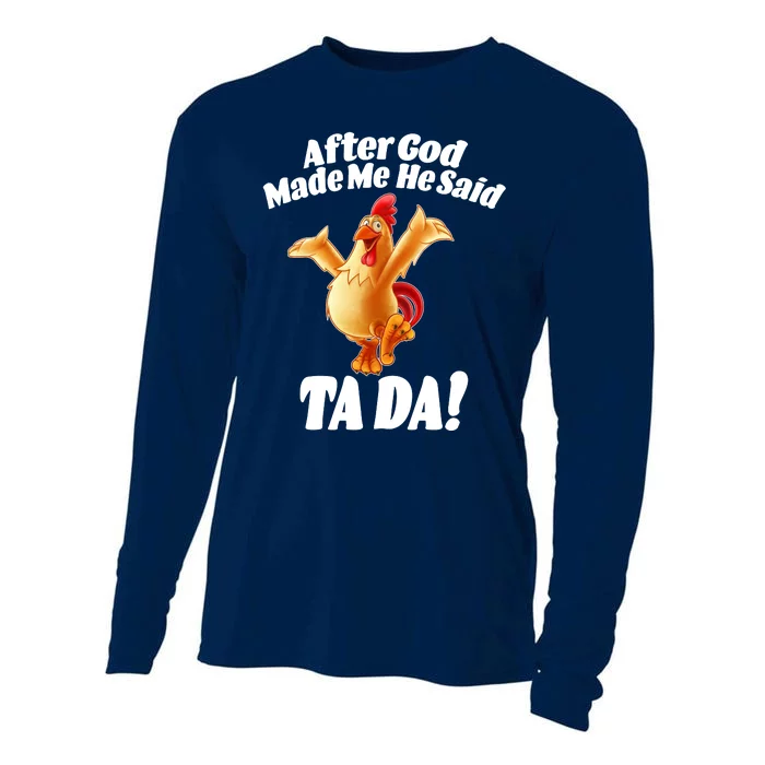 After God Made Me He Said Ta-da Funny Chicken Cooling Performance Long Sleeve Crew