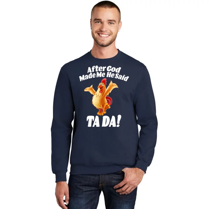 After God Made Me He Said Ta-da Funny Chicken Tall Sweatshirt