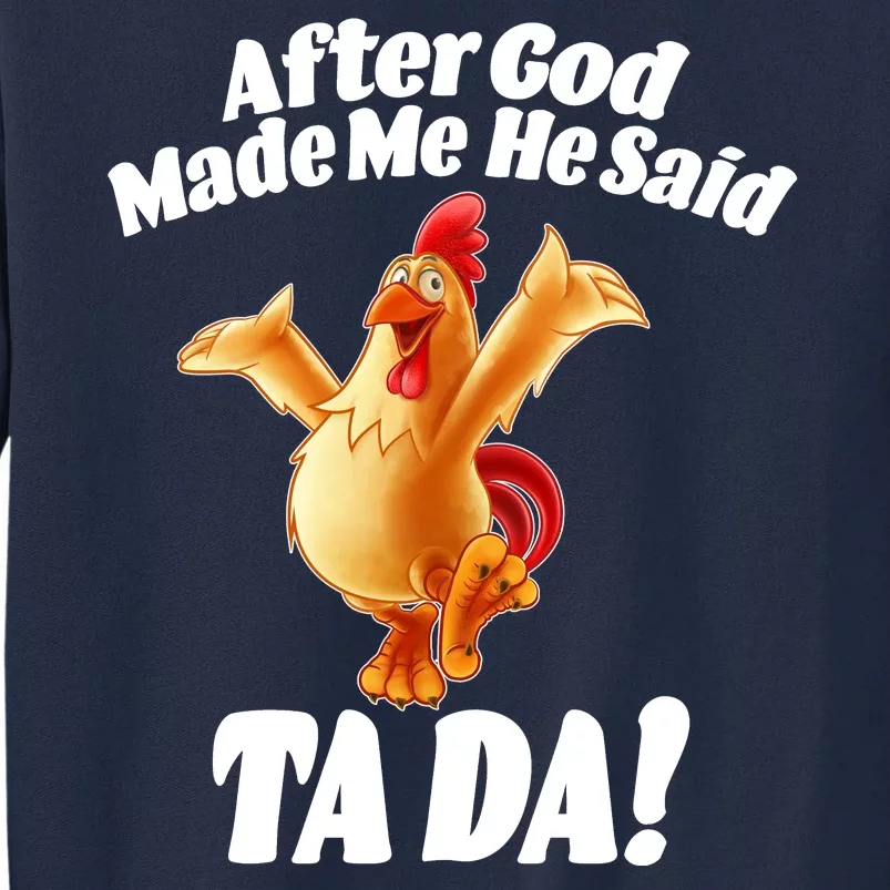 After God Made Me He Said Ta-da Funny Chicken Tall Sweatshirt