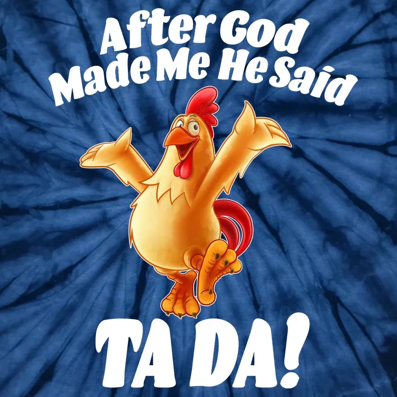 After God Made Me He Said Ta-da Funny Chicken Tie-Dye T-Shirt