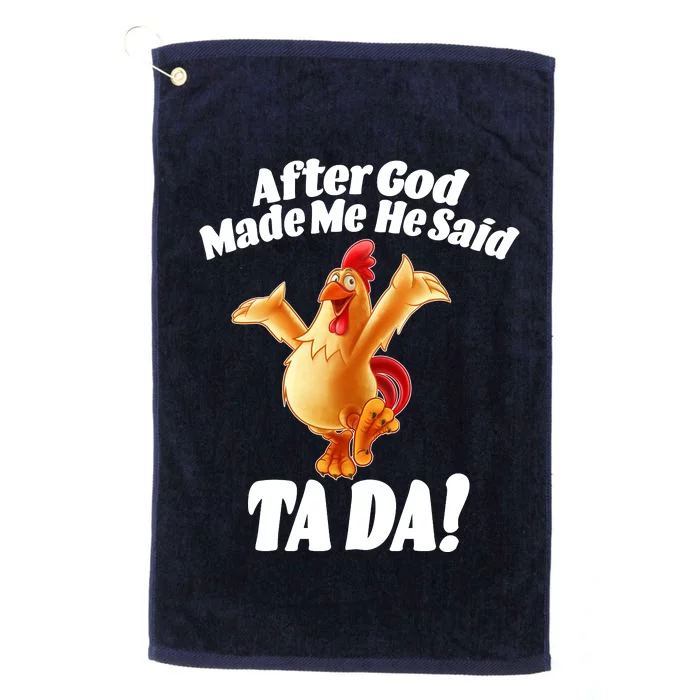 After God Made Me He Said Ta-da Funny Chicken Platinum Collection Golf Towel