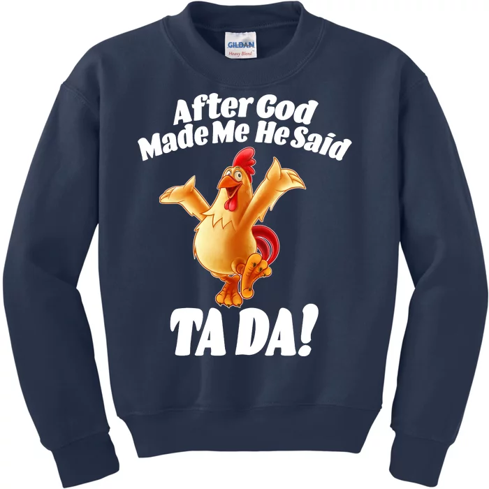 After God Made Me He Said Ta-da Funny Chicken Kids Sweatshirt