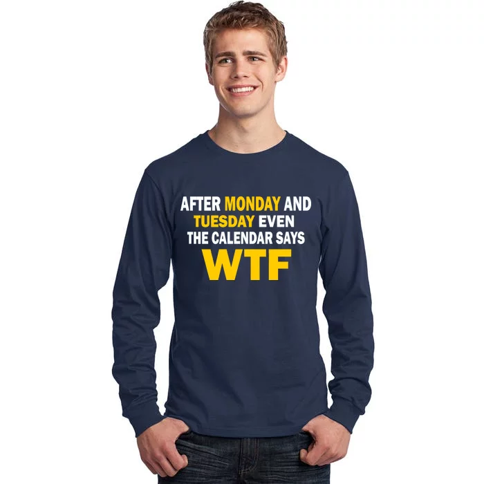 After Monday and Tuesday WTF Tall Long Sleeve T-Shirt