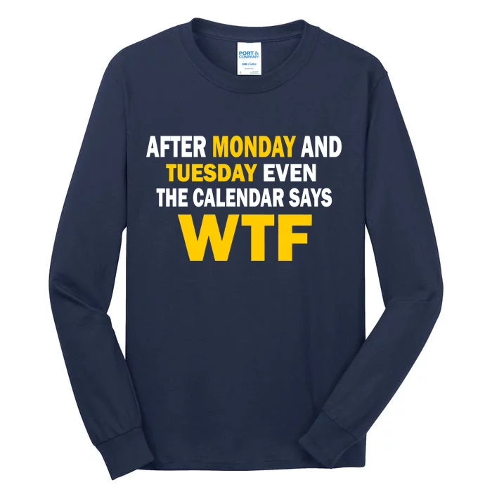 After Monday and Tuesday WTF Tall Long Sleeve T-Shirt