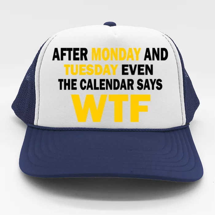 After Monday and Tuesday WTF Trucker Hat