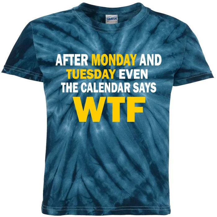 After Monday and Tuesday WTF Kids Tie-Dye T-Shirt