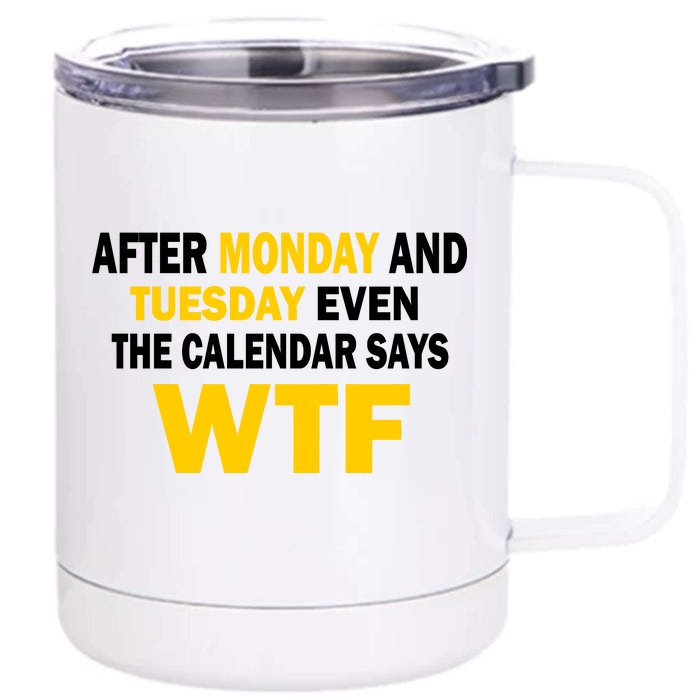 After Monday and Tuesday WTF Front & Back 12oz Stainless Steel Tumbler Cup