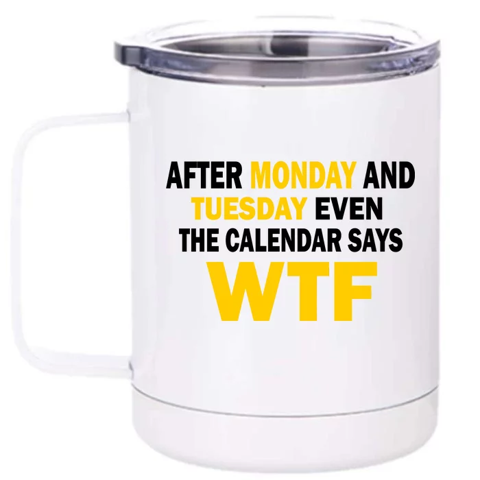 After Monday and Tuesday WTF Front & Back 12oz Stainless Steel Tumbler Cup