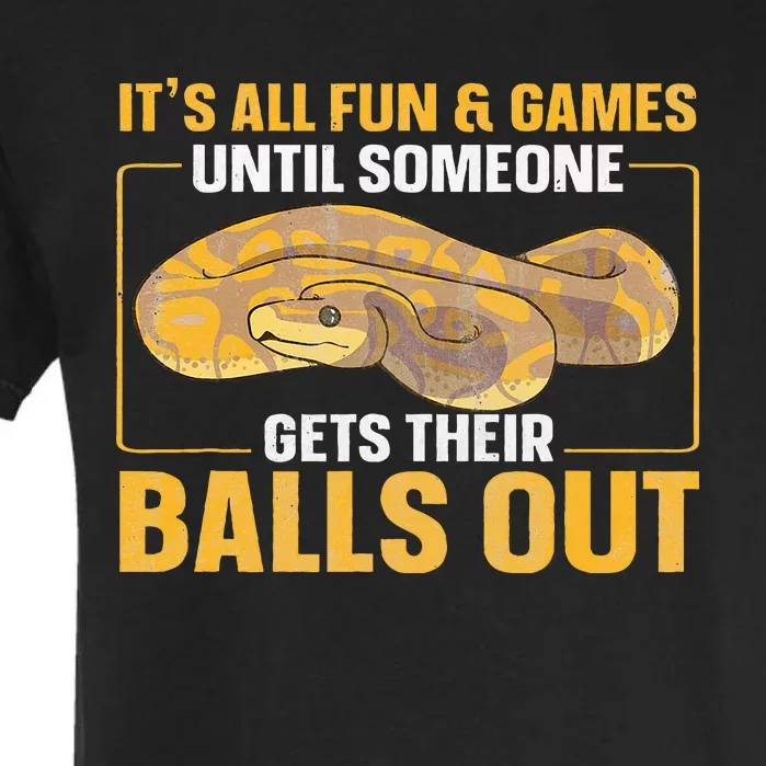 All Fun Until Someone Gets Their Balls Out Ball Python Garment-Dyed Heavyweight T-Shirt