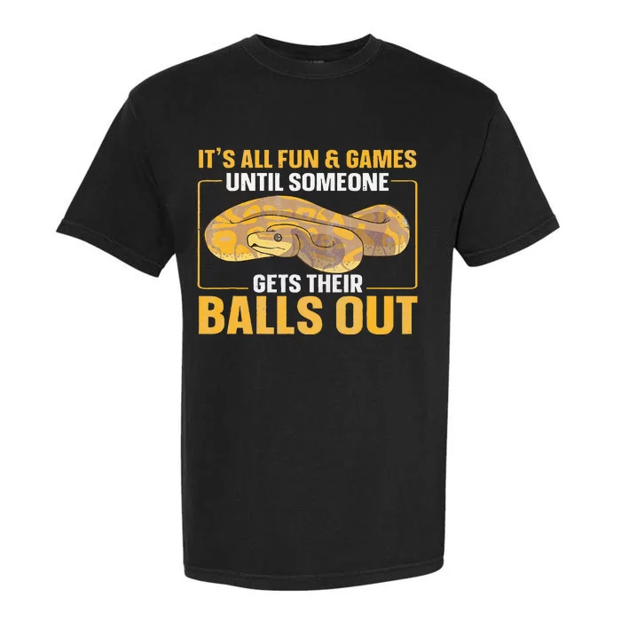 All Fun Until Someone Gets Their Balls Out Ball Python Garment-Dyed Heavyweight T-Shirt